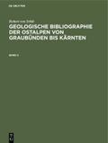 Robert von Srbik: Geologische Bibliographie der Ostalpen von Graubünden bis Kärnten. Band 2