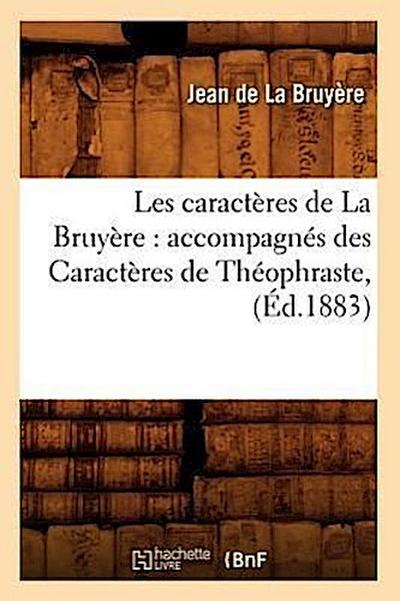 Les Caractères de la Bruyère: Accompagnés Des Caractères de Théophraste, (Éd.1883)
