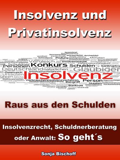 Insolvenz und Privatinsolvenz - Insolvenzrecht, Schuldnerberatung oder Anwalt: So geht´s