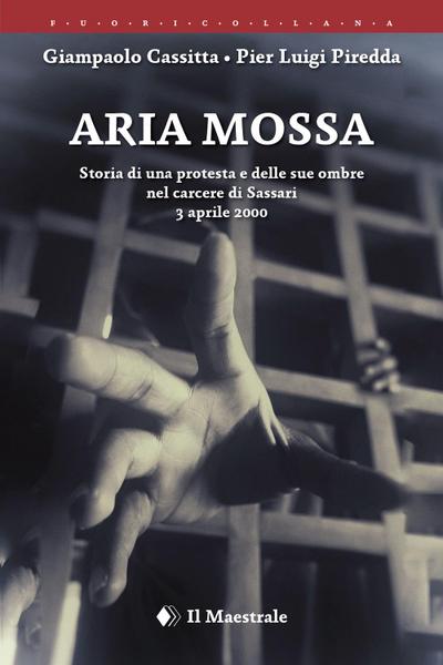 Aria mossa. Storia di una protesta e delle sue ombre nel carcere di Sassari. 3 aprile 2000