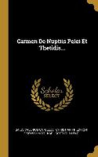 Carmen de Nuptiis Pelei Et Thetidis...