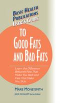 User’s Guide to Good Fats and Bad Fats