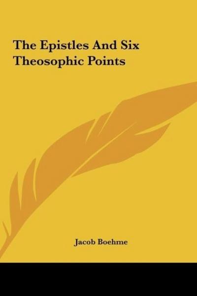 The Epistles And Six Theosophic Points - Jacob Boehme