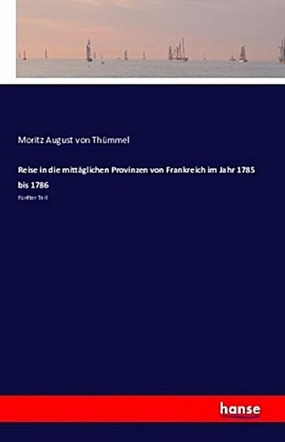 Reise in die mittäglichen Provinzen von Frankreich im Jahr 1785 bis 1786