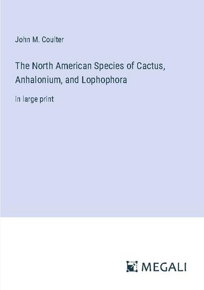 The North American Species of Cactus, Anhalonium, and Lophophora