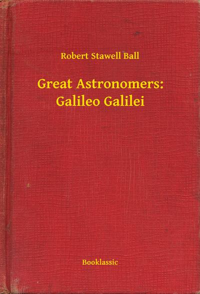 Great Astronomers: Galileo Galilei