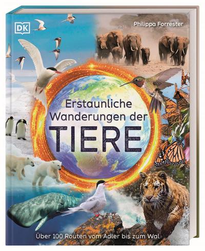 Erstaunliche Wanderungen der Tiere: Über 100 Routen vom Adler bis zum Wal. Liebevoll gestaltetes und altersgerechtes Sachbuch. Für Kinder ab 8 Jahren