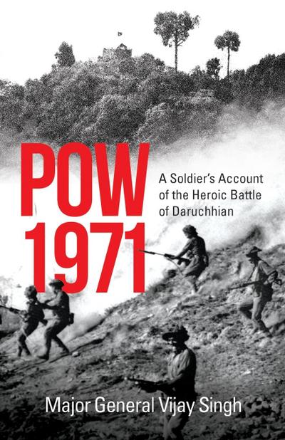 POW 1971 a Soldier’s Account of the Heroic Battle of Daruchhian