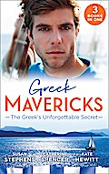 Greek Mavericks: The Greek’s Unforgettable Secret: The Secret Kept from the Greek / The Giannakis Bride / The Marakaios Baby