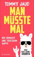 Man müsste mal – Nix gemacht und trotzdem happy von Tommy Jaud | Ebook