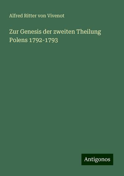 Vivenot, A: Zur Genesis der zweiten Theilung Polens 1792-179