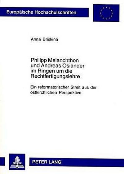 Philipp Melanchthon und Andreas Osiander im Ringen um die Rechtfertigungslehre