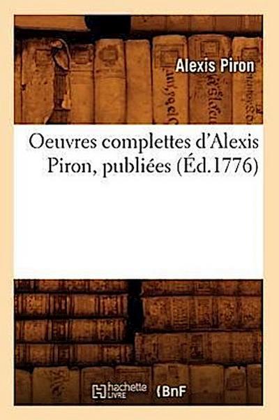 Oeuvres Complettes d’Alexis Piron, Publiées (Éd.1776)