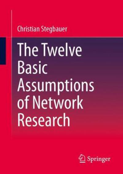 The Twelve Basic Assumptions of Network Research