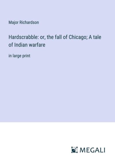 Hardscrabble: or, the fall of Chicago; A tale of Indian warfare