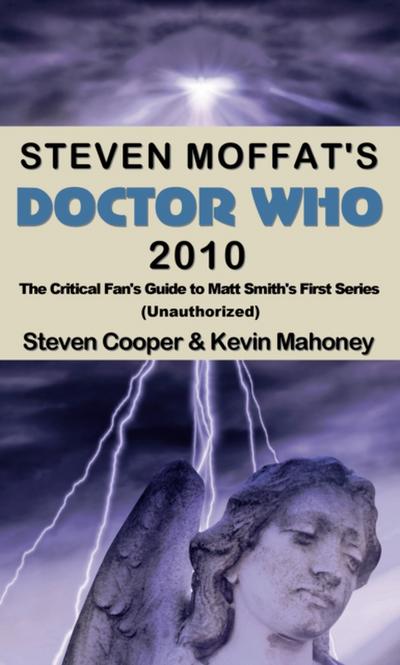 Steven Moffat’s Doctor Who 2010, The Critical Fan’s Guide to Matt Smith’s First Series (Unauthorized)