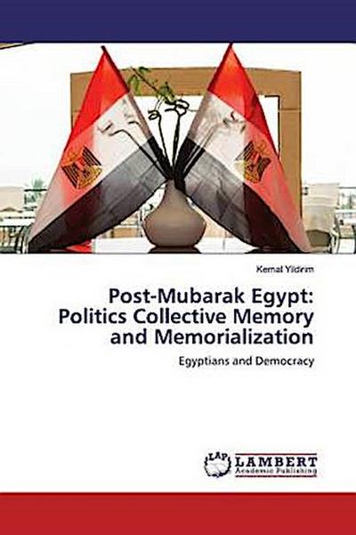 Post-Mubarak Egypt: Politics Collective Memory and Memorialization