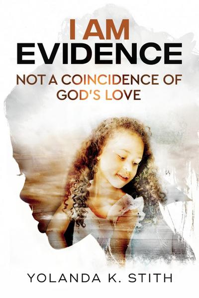 I Am Evidence: Not A Coincidence Of God’s Love