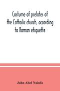 Costume of prelates of the Catholic church, according to Roman etiquette