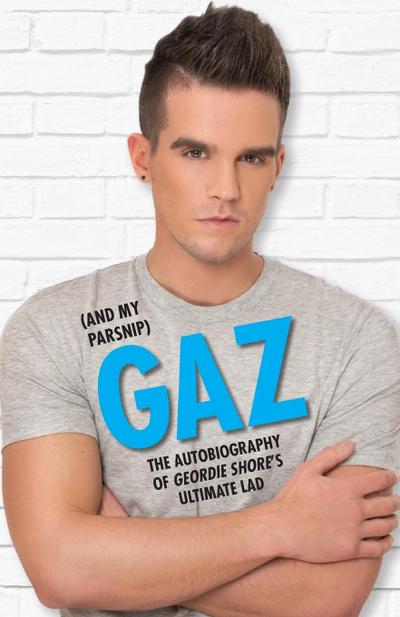 Gaz (And my Parsnip) - The Autobiography of Geordie Shore’s Ultimate Lad