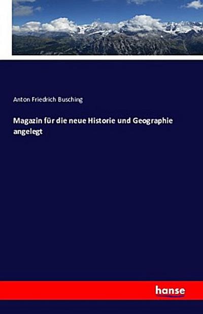 Magazin für die neue Historie und Geographie angelegt