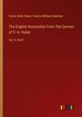 The English Universities From The German of V. A. Huber