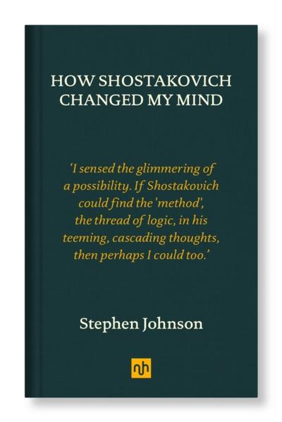 How Shostakovich Changed My Mind