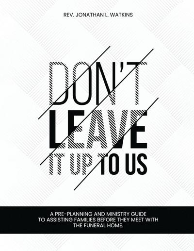 DON’T LEAVE IT UP TO US