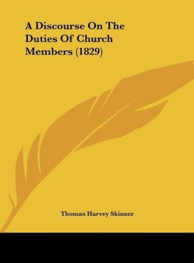 A Discourse On The Duties Of Church Members (1829) - Thomas Harvey Skinner