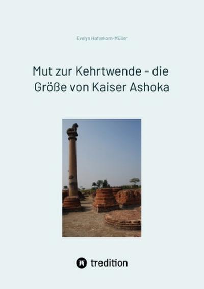 Mut zur Kehrtwende - die Größe von Kaiser Ashoka