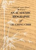 Academic Biography of Liu Ching-Chih