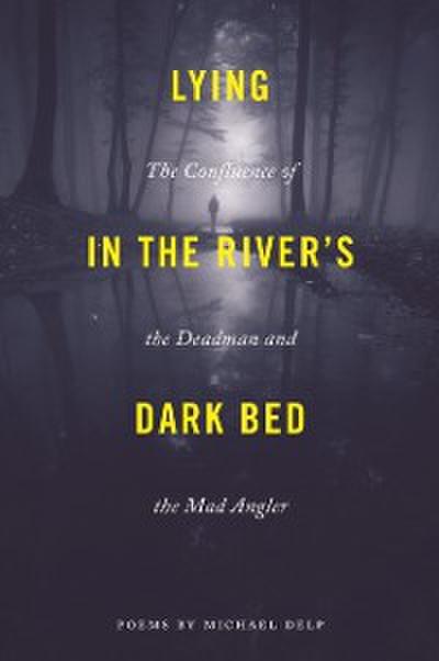 Lying in the River’s Dark Bed