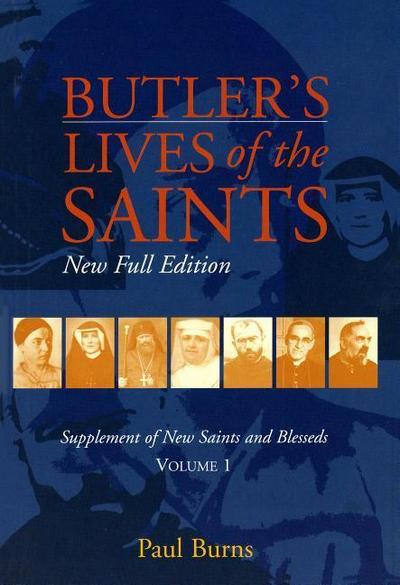 Butler’s Lives of the Saints: New Full Edition: Supplement of New Saints and Blesseds, Volume 1