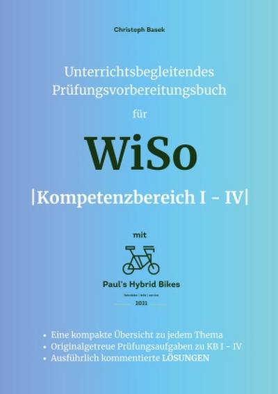 Unterrichtsbegleitendes Prüfungsvorbereitungsbuch für WiSo Kompetenzbereich 1 - 4