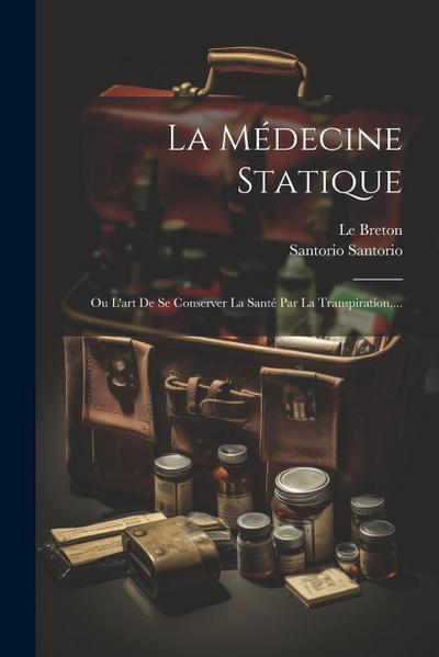 La Médecine Statique: Ou L’art De Se Conserver La Santé Par La Transpiration, ...