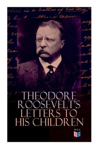Theodore Roosevelt’s Letters to His Children