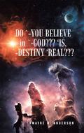 Do `-You Believe in `-God??? ‘Is, `-Destiny ‘Real???