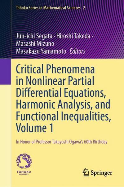 Critical Phenomena in Nonlinear Partial Differential Equations, Harmonic Analysis, and Functional Inequalities, Vol. 1