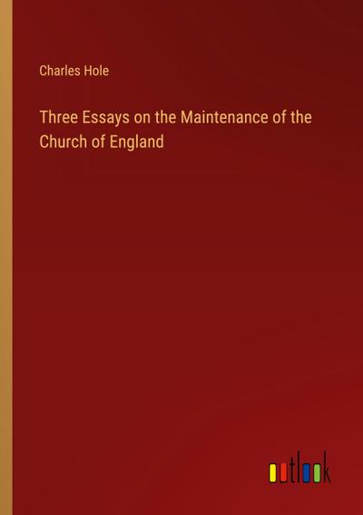 Three Essays on the Maintenance of the Church of England