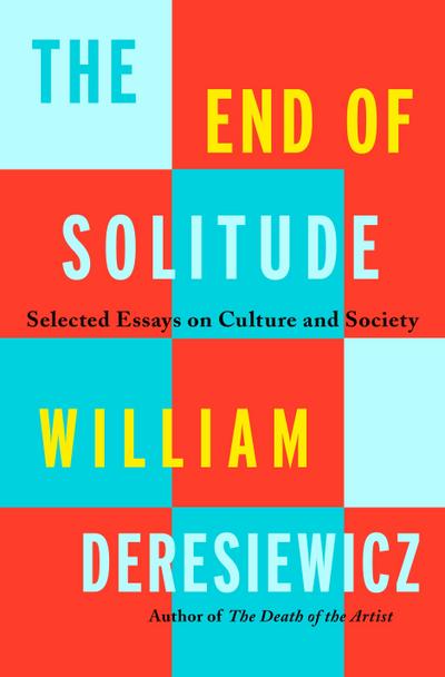 Deresiewicz, W: End of Solitude
