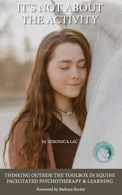 It’s Not About the Activity: Thinking Outside the Toolbox in Equine- Facilitated Psychotherapy and Learning