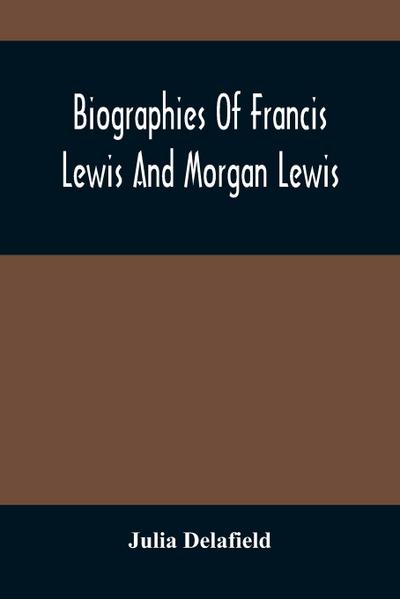 Biographies Of Francis Lewis And Morgan Lewis