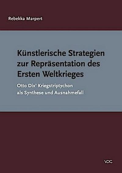 Künstlerische Strategien zur Repräsentation des Ersten Weltkrieges