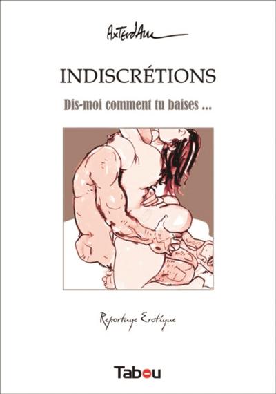 Indiscrétions - Dis-moi comment tu baises…