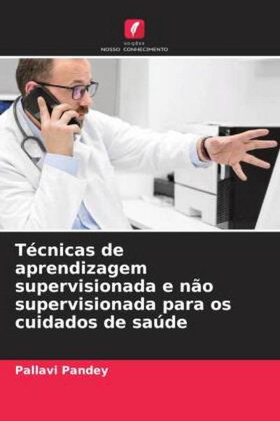 Técnicas de aprendizagem supervisionada e não supervisionada para os cuidados de saúde
