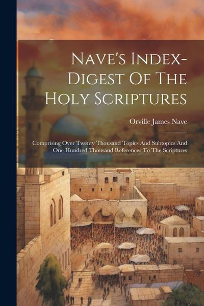 Nave’s Index-digest Of The Holy Scriptures