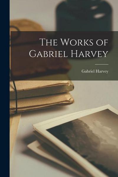 The Works of Gabriel Harvey