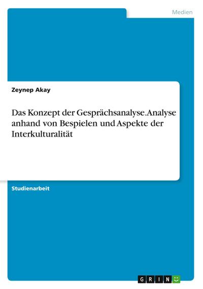 Das Konzept der Gesprächsanalyse. Analyse anhand von Bespielen und Aspekteder Interkulturalität