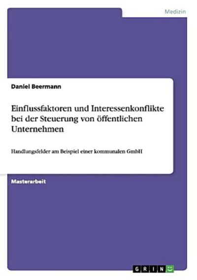 Einflussfaktoren und Interessenkonflikte bei der Steuerung von öffentlichen Unternehmen