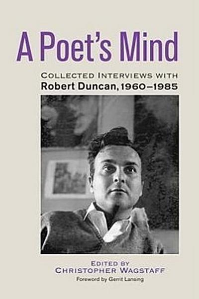 A Poet’s Mind: Collected Interviews with Robert Duncan, 1960-1985